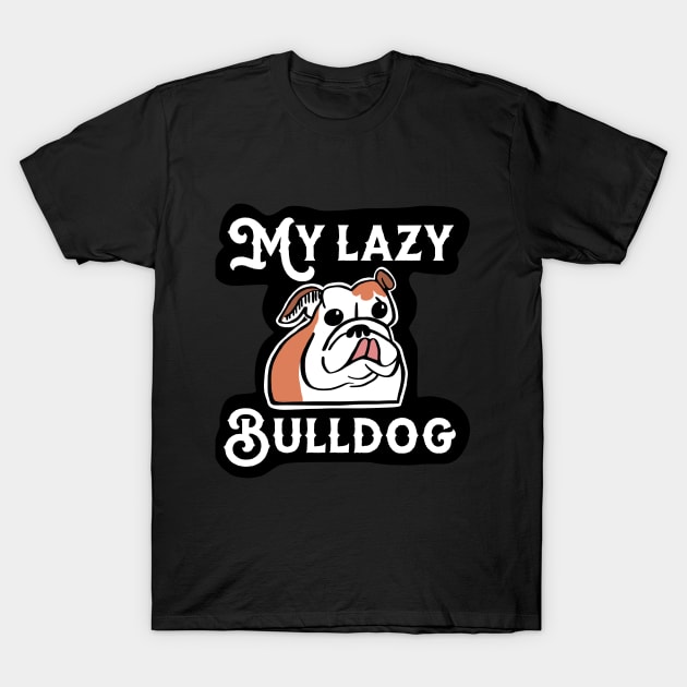 My Lazy Bulldog Black Background T-Shirt by wildjellybeans